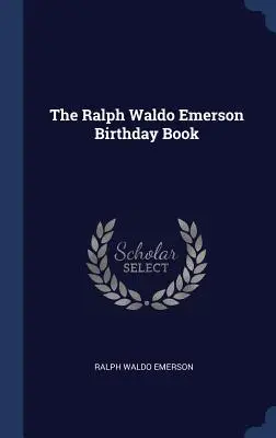 Ralph Waldo Emerson születésnapi könyve - The Ralph Waldo Emerson Birthday Book