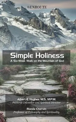 Egyszerű szentség: Egy hathetes séta Isten hegyén - Simple Holiness: A Six-Week Walk on the Mountain of God