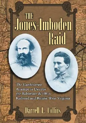 A Jones-Imboden rajtaütés: A konföderációs kísérlet a Baltimore & Ohio vasútvonal megsemmisítésére és Nyugat-Virginia visszafoglalására - The Jones-Imboden Raid: The Confederate Attempt to Destroy the Baltimore & Ohio Railroad and Retake West Virginia