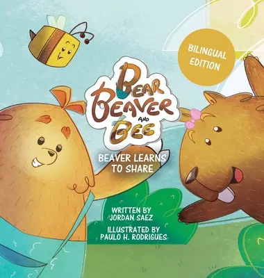 Bear, Beaver, and Bee: Beaver Learns to Share (Kétnyelvű kiadás): Beaver Learns to Share - Bear, Beaver, and Bee: Beaver Learns to Share (Bilingual Edition): Beaver Learns to Share