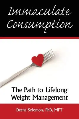 Szeplőtelen fogyasztás: Az élethosszig tartó testsúlykontrollhoz vezető út - Immaculate Consumption: The Path to Lifelong Weight Management