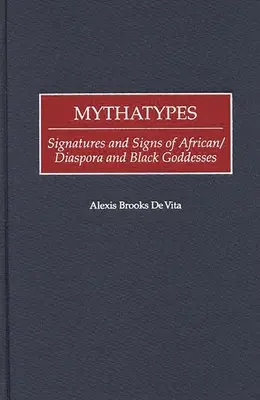 Mythatypes: Az afrikai/diaszpóra és fekete istennők jelei és jegyei - Mythatypes: Signatures and Signs of African/Diaspora and Black Goddesses