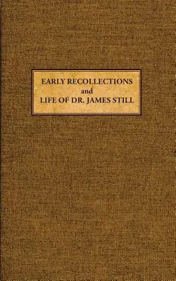 James Still korai emlékei és élete - Early Recollections and Life of James Still