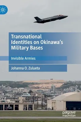 Transznacionális identitások Okinawa katonai bázisain: Láthatatlan hadseregek - Transnational Identities on Okinawa's Military Bases: Invisible Armies