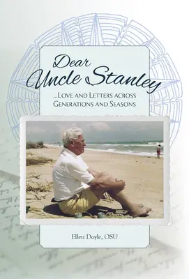 Kedves Stanley bácsi! Szerelem és levelek nemzedékeken és évszakokon átívelő levelek - Dear Uncle Stanley: Love and Letters Across Generations and Seasons