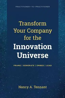 Alakítsa át vállalatát az innovációs univerzum számára: Keretezés - Generálás - Beágyazás - Vezetés - Transform Your Company for the Innovation Universe: Frame - Generate - Embed - Lead