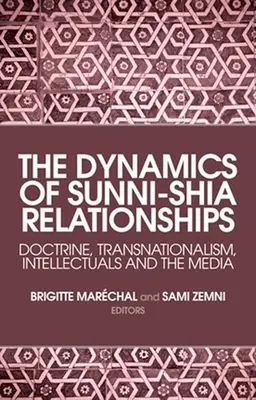 A szunnita-síita kapcsolatok dinamikája: Tan, transznacionalizmus, értelmiségiek és a média - The Dynamics of Sunni-Shia Relationships: Doctrine, Transnationalism, Intellectuals and the Media