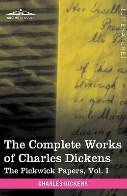 Charles Dickens összes művei (30 kötetben, illusztrálva): The Pickwick Papers, I. kötet - The Complete Works of Charles Dickens (in 30 Volumes, Illustrated): The Pickwick Papers, Vol. I