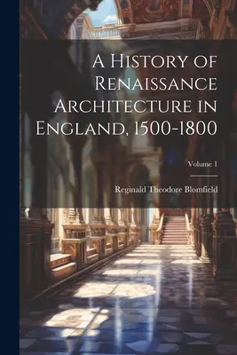 A reneszánsz építészet története Angliában, 1500-1800; 1. kötet - A History of Renaissance Architecture in England, 1500-1800; Volume 1