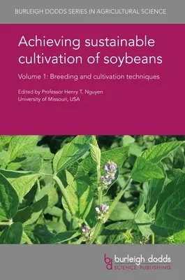 A szójabab fenntartható termesztésének megvalósítása 1. kötet: Nemesítési és termesztési technikák - Achieving Sustainable Cultivation of Soybeans Volume 1: Breeding and Cultivation Techniques