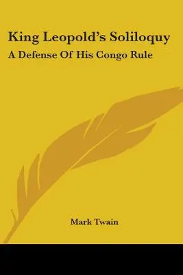 Leopold király monológja: A Defense Of His Congo Rule - King Leopold's Soliloquy: A Defense Of His Congo Rule