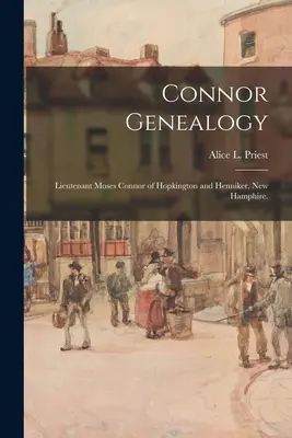 Connor Genealógia: Moses Connor hadnagy Hopkingtonból és Hennikerből, New Hamphire. (Pap Alice L. (Alice Lucinda) 1866-) - Connor Genealogy: Lieutenant Moses Connor of Hopkington and Henniker, New Hamphire. (Priest Alice L. (Alice Lucinda) 1866-)