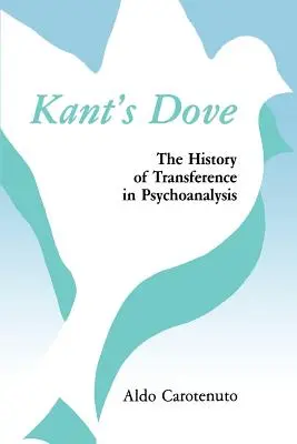 Kant galambja: Az átvitel története a pszichoanalízisben - Kant's Dove: The History of Transference in Psychoanalysis