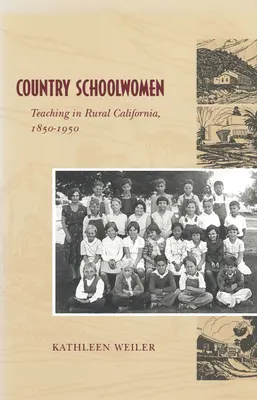 Vidéki iskolanők: Tanítás a vidéki Kaliforniában, 1850-1950 - Country Schoolwomen: Teaching in Rural California, 1850-1950