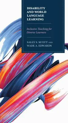 Fogyatékosság és világnyelvtanulás: Inkluzív tanítás a sokszínű tanulók számára - Disability and World Language Learning: Inclusive Teaching for Diverse Learners