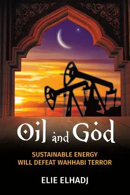 Olaj és Isten: A fenntartható energia legyőzi a vahhábita terrort. - Oil and God: Sustainable Energy Will Defeat Wahhabi Terror