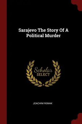 Szarajevó Egy politikai gyilkosság története - Sarajevo The Story Of A Political Murder