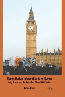 Humanitárius beavatkozás Koszovó után: Irak, Dárfúr és a globális civil társadalom története - Humanitarian Intervention After Kosovo: Iraq, Darfur and the Record of Global Civil Society