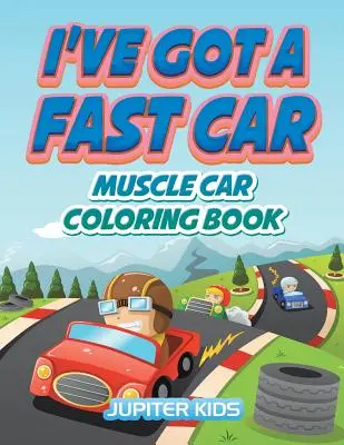 Van egy gyors autóm: Muscle Car Coloring Book - I've Got A Fast Car: Muscle Car Coloring Book