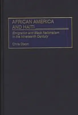 Afrikai Amerika és Haiti: Emigráció és fekete nacionalizmus a tizenkilencedik században - African America and Haiti: Emigration and Black Nationalism in the Nineteenth Century