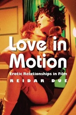 Love in Motion: Erotikus kapcsolatok a filmben - Love in Motion: Erotic Relationships in Film