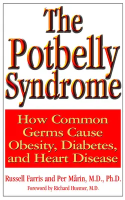 A pocak-szindróma: Hogyan okoznak a közönséges baktériumok elhízást, cukorbetegséget és szívbetegséget? - The Potbelly Syndrome: How Common Germs Cause Obesity, Diabetes, and Heart Disease