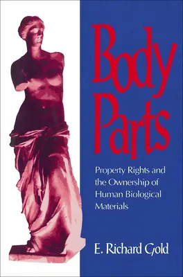 Testrészek: Az emberi biológiai anyagok tulajdonjoga és tulajdonjoga - Body Parts: Property Rights and the Ownership of Human Biological Materials