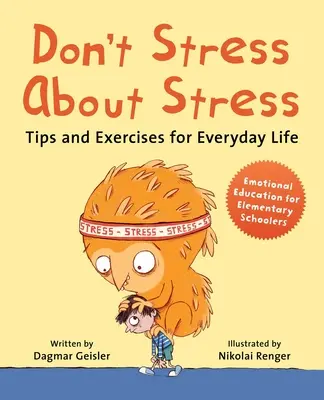 Ne stresszelj a stressz miatt: Tippek és gyakorlatok a mindennapi élethez - Don't Stress about Stress: Tips and Exercises for Everyday Life