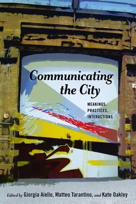 A város kommunikációja: Jelentések, gyakorlatok, kölcsönhatások - Communicating the City: Meanings, Practices, Interactions