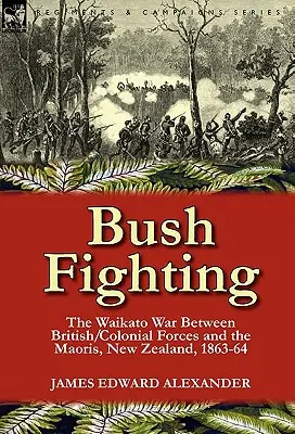 Bozótharc: a Waikato-háború a brit/gyarmati erők és a maorik között, Új-Zéland, 1863-64 - Bush Fighting: the Waikato War between British/Colonial forces and the Maoris, New Zealand, 1863-64