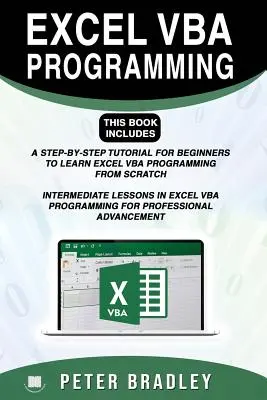 Excel VBA programozás: Ez a könyv tartalmazza:: Lépésről lépésre bemutatót kezdőknek, hogy megtanulják az Excel VBA programozást a semmiből és középhaladóknak. - Excel VBA Programming: This Book Includes:: A Step-by-Step Tutorial For Beginners To Learn Excel VBA Programming From Scratch and Intermediat