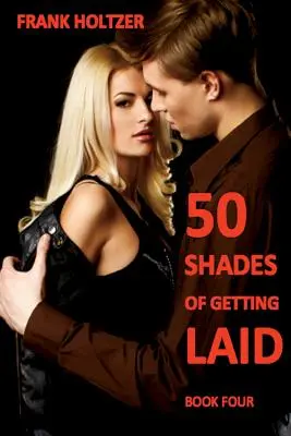 50 Shades of Getting Laid (4. könyv) - 50 Shades of Getting Laid (Book 4)