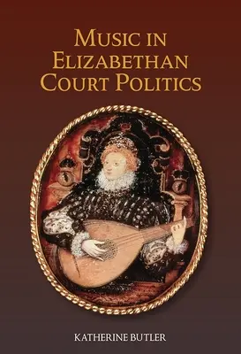 Zene az Erzsébet-kori udvari politikában - Music in Elizabethan Court Politics