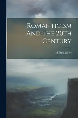 A romantika és a 20. század - Romanticism And The 20th Century