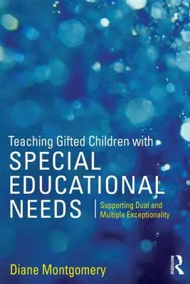 A sajátos nevelési igényű tehetséges gyermekek tanítása: A kettős és többszörös kivételesség támogatása - Teaching Gifted Children with Special Educational Needs: Supporting dual and multiple exceptionality