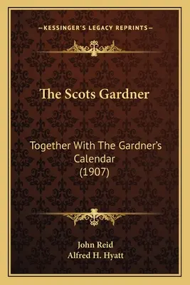 A skót kertész: A kertész naptárával együtt (1907) - The Scots Gardner: Together With The Gardner's Calendar (1907)