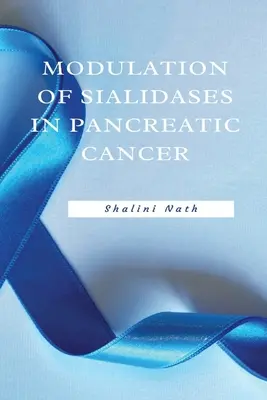 A szialidázok modulációja a hasnyálmirigyrákban - Modulation Of Sialidases In Pancreatic Cancer