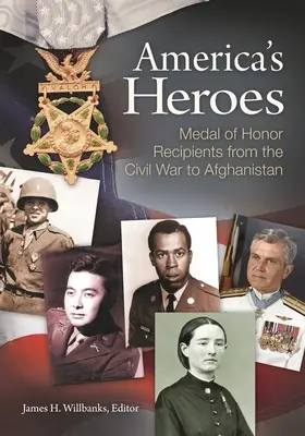 Amerika hősei: A Becsületrenddel kitüntetettek a polgárháborútól Afganisztánig - America's Heroes: Medal of Honor Recipients from the Civil War to Afghanistan