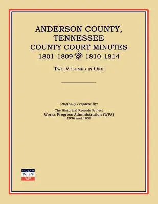 Anderson megye, Tennessee, megyei bírósági jegyzőkönyvek, 1801-1809 és 1810-1814. Két kötet egyben - Anderson County, Tennessee, County Court Minutes, 1801-1809 and 1810-1814. Two Volumes in One