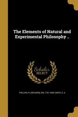 A természet- és kísérleti filozófia elemei .. (Phillips R. (richard)) - The Elements of Natural and Experimental Philosophy .. (Phillips R. (richard))