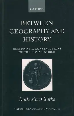 Földrajz és történelem között: A római világ hellenisztikus konstrukciói - Between Geography and History: Hellenistic Constructions of the Roman World