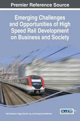 A nagysebességű vasútfejlesztés új kihívásai és lehetőségei az üzleti életben és a társadalomban - Emerging Challenges and Opportunities of High Speed Rail Development on Business and Society