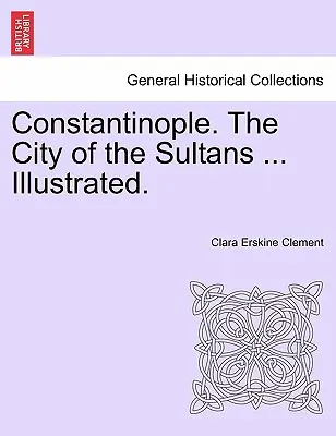 Konstantinápoly. a szultánok városa ... Illusztrálva. - Constantinople. the City of the Sultans ... Illustrated.