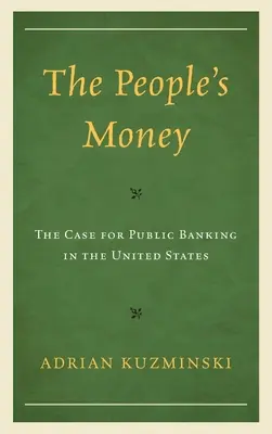 A nép pénze: Az állami bankrendszerek ügye az Egyesült Államokban - The People's Money: The Case for Public Banking in the United States