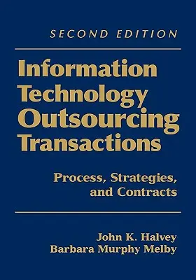 Informatikai kiszervezési ügyletek: Folyamat, stratégiák és szerződések - Information Technology Outsourcing Transactions: Process, Strategies, and Contracts