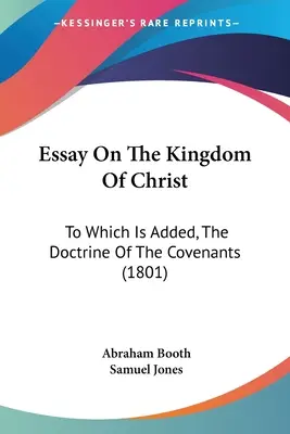 Esszé Krisztus királyságáról: Amelyhez hozzá van adva a szövetségek tana (1801) - Essay On The Kingdom Of Christ: To Which Is Added, The Doctrine Of The Covenants (1801)