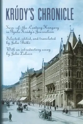 Krúdy krónikái: Századfordulós Magyarország Krúdy Gyula újságírásában - Krudy's Chronicles: Turn-Of-The-Century Hungary in Gyula Krudy's Journalism