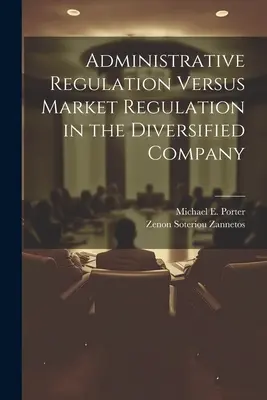 Közigazgatási szabályozás kontra piaci szabályozás a diverzifikált vállalatnál - Administrative Regulation Versus Market Regulation in the Diversified Company