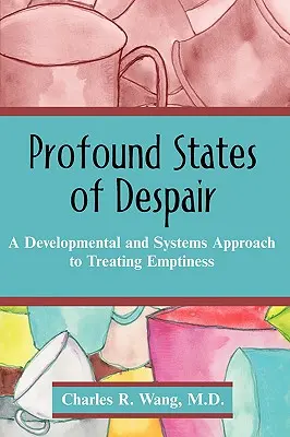 A kétségbeesés mélységes állapotai: Az üresség kezelésének fejlődési és rendszerszemlélete - Profound States of Despair: A Developmental and Systems Approach to Treating Emptiness