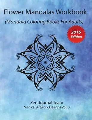 Flower Mandalas Workbook (Mandala Coloring Books For Adults): Felnőtteknek színterápiás könyv meditációhoz és relaxációhoz - Flower Mandalas Workbook (Mandala Coloring Books For Adults): Grown-Ups Color Therapy Book For Meditation & Relaxation